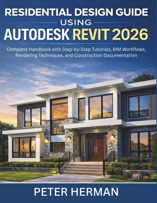 Residential Design Guide Using Autodesk Revit 2026: Complete Handbook with Step-by-Step Tutorials, BIM Workflows, Rendering Techniques, and Construction Documentation - Image 1