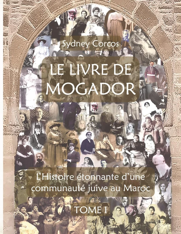 LE LIVRE DE MOGADOR - TOME I: L’HISTOIRE ÉTONNANTE D’UNE COMMUNAUTÉ JUIVE AU MAROC - Image 1