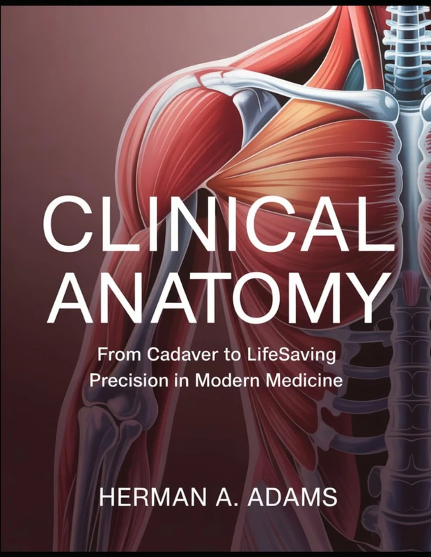 Clinical Anatomy in Practice: From Cadaver to Lifesaving Precision in Modern Medicine