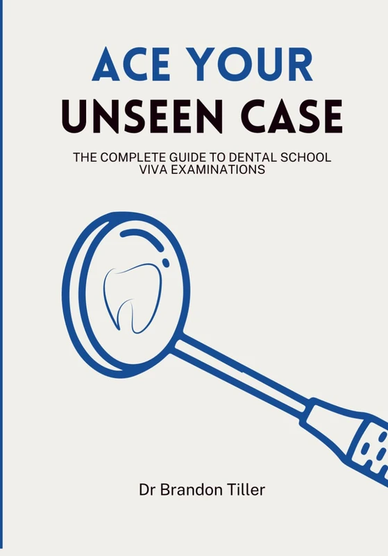 Ace Your Unseen Case: The Complete Guide to Dental School Viva Examinations