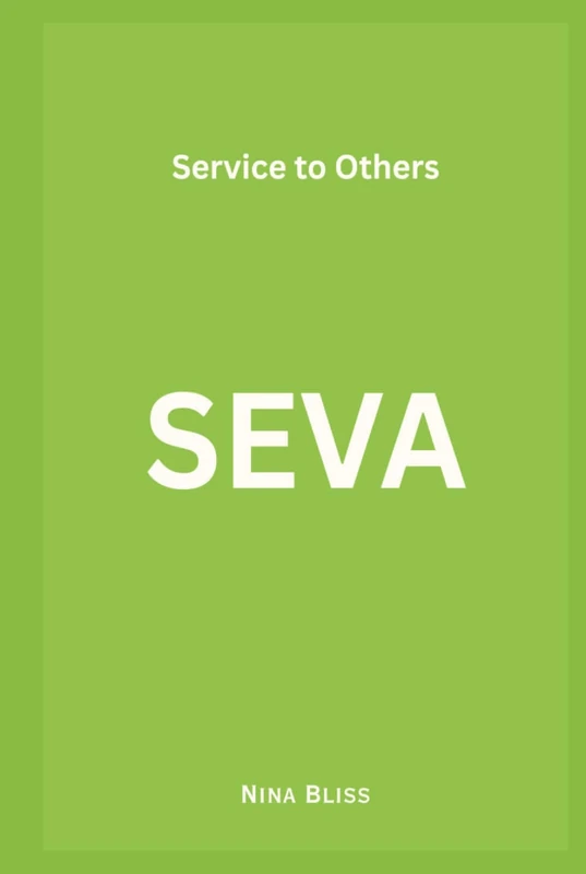SEVA: A Philosophy of Oneness, Kindness, and the Courage to Love Every Stranger as Your Own
