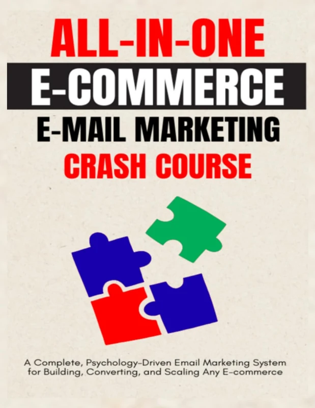 AN ALL-IN-ONE E-COMMERCE EMAIL MARKETNG CRASH COURSE: A Complete, Psychology-Driven Email Marketing System for Building, Converting, and Scaling Any E-commerce - Image 1