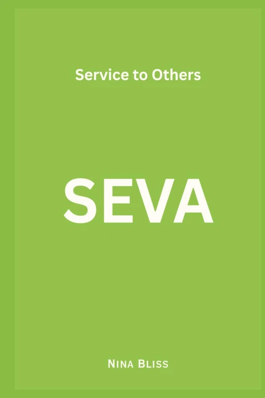 SEVA: A Philosophy of Oneness, Kindness, and the Courage to Love Every Stranger as Your Own