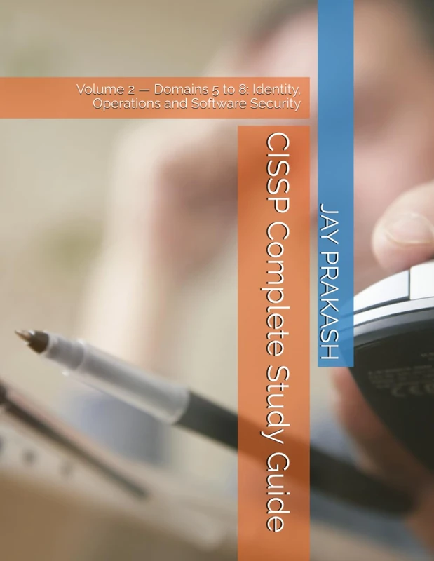 CISSP Complete Study Guid: Volume 2 — Domains 5 to 8: Identity, Operations and Software Security
