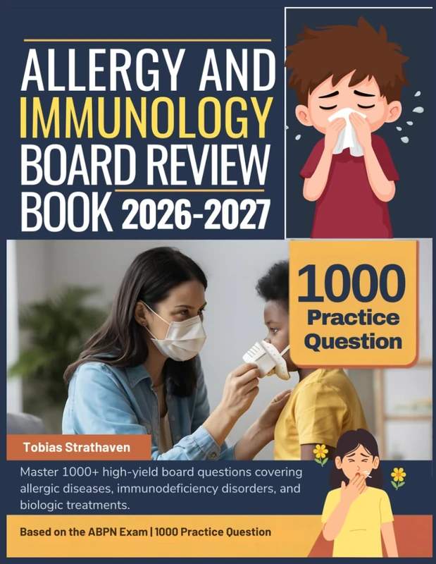 ALLERGY AND IMMUNOLOGY BOARD REVIEW BOOK 2026-2027: Master 1000+ high-yield board questions covering allergic diseases, immunodeficiency disorders, and biologic treatments