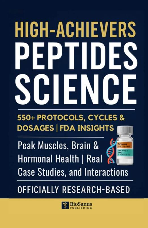 HIGH-ACHIEVERS PEPTIDES SCIENCE: Peak Muscles, Brain & Hormonal Health with 550+ Protocols, Cycles & Dosages | FDA Insights, Real Case Studies, and Interactions Tabs | Officially Research-Based
