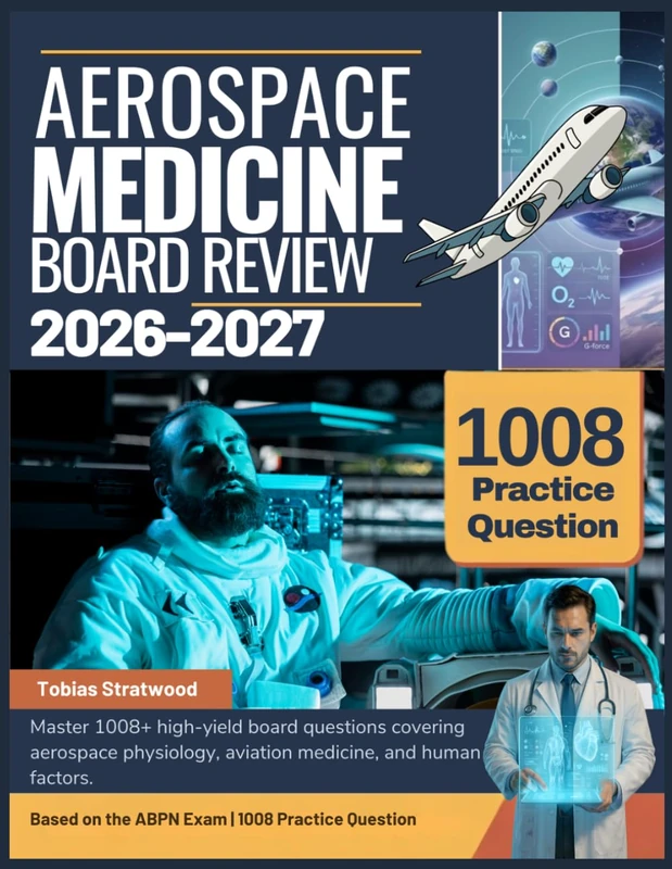 AEROSPACE MEDICINE BOARD REVIEW 2026-2027: Master 1008+ high-yield board questions covering aerospace physiology, aviation medicine, and human factors