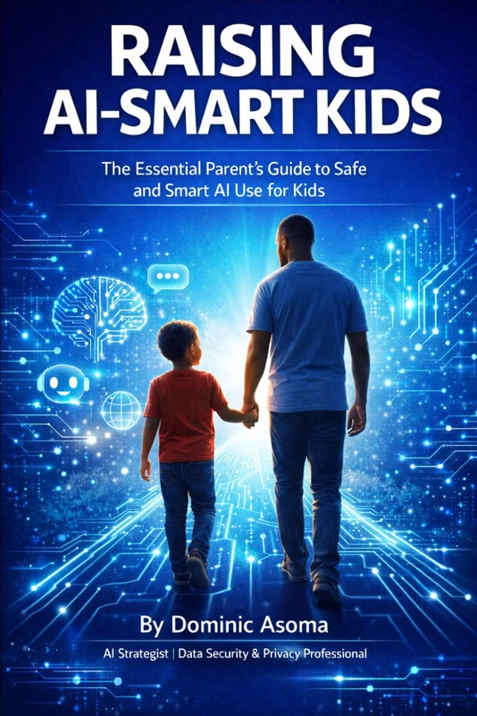 Raising AI-Smart Kids: The Essential Parent’s Guide to Safe and Smart AI Use for Kids, Digital Safety, Privacy Protection, and Teaching Children Responsible Technology Habits