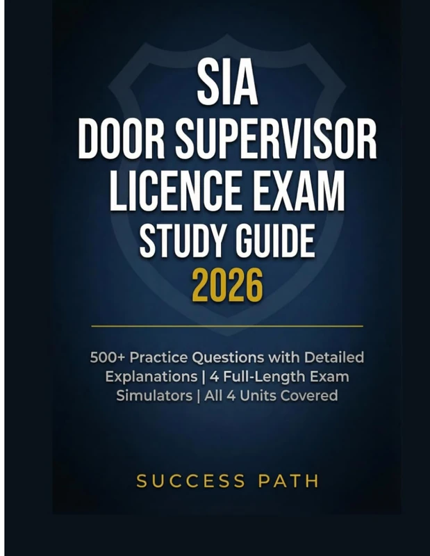 SIA Door Supervisor Licence Exam Study Guide 2026: 500+ Practice Questions with Detailed Explanations | 4 Full-Length Exam Simulators | All 4 Units Covered