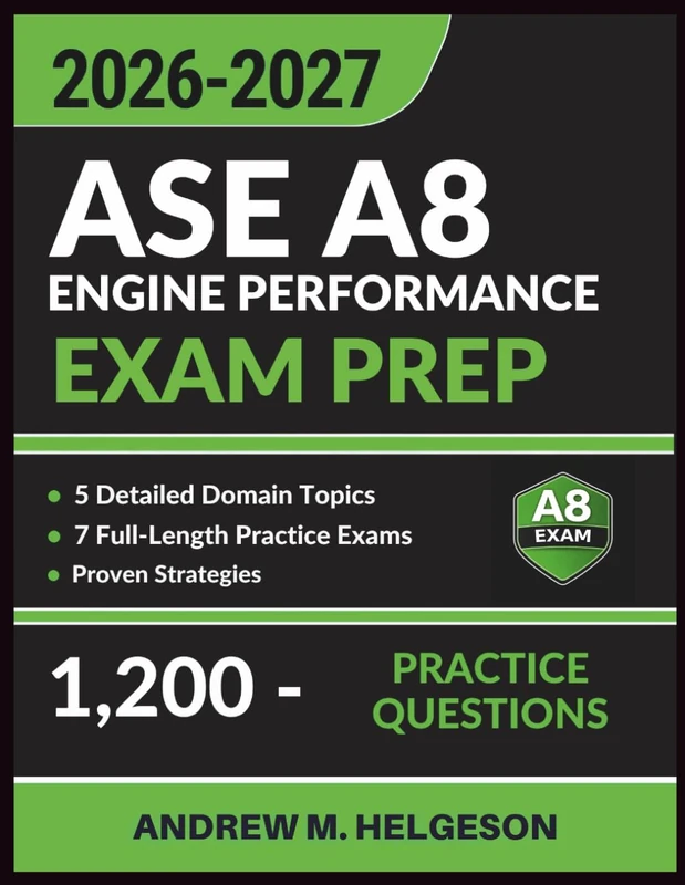 ASE A8 Engine Performance Exam Prep: Complete Study Guide with 7 Full-Length Practice Tests, 1,200 Questions, Detailed Answer Explanations, and Proven Strategies to Ace your ASE certification