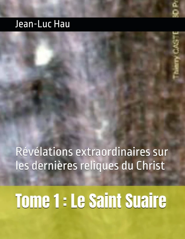 Tome 1 : Le Saint Suaire: Révélations extraordinaires sur les dernières reliques du Christ (Christianisme) - Image 1