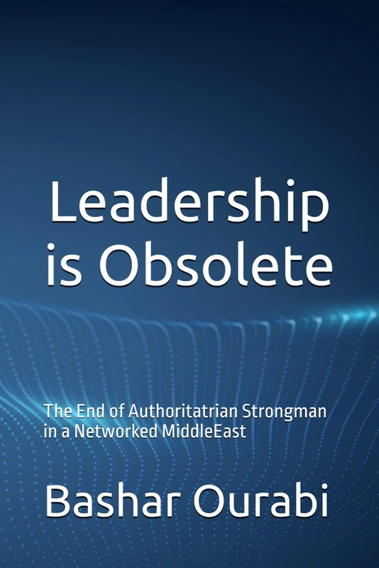 Leadership is Obsolete: The End of Authoritatrian Strongman in a Networked MiddleEast: 1 (Momentum Strategic Series) - Image 1