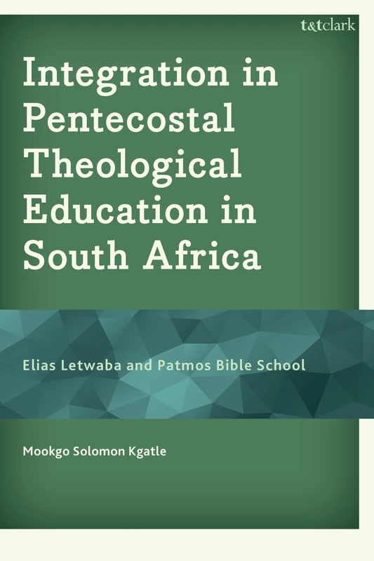 Integration in Pentecostal Theological Education in South Africa: Elias Letwaba and Patmos Bible School