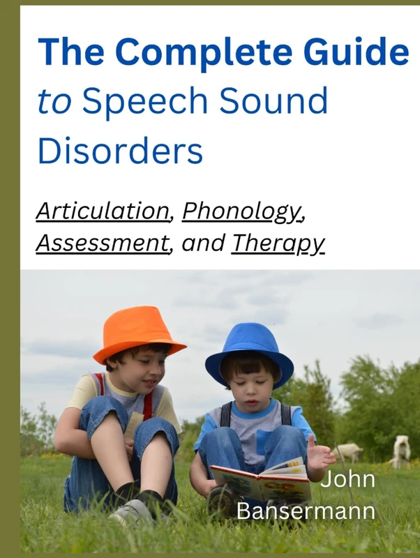 The Complete Guide to Speech Sound Disorders: Articulation, Phonology, Assessment, And Therapy