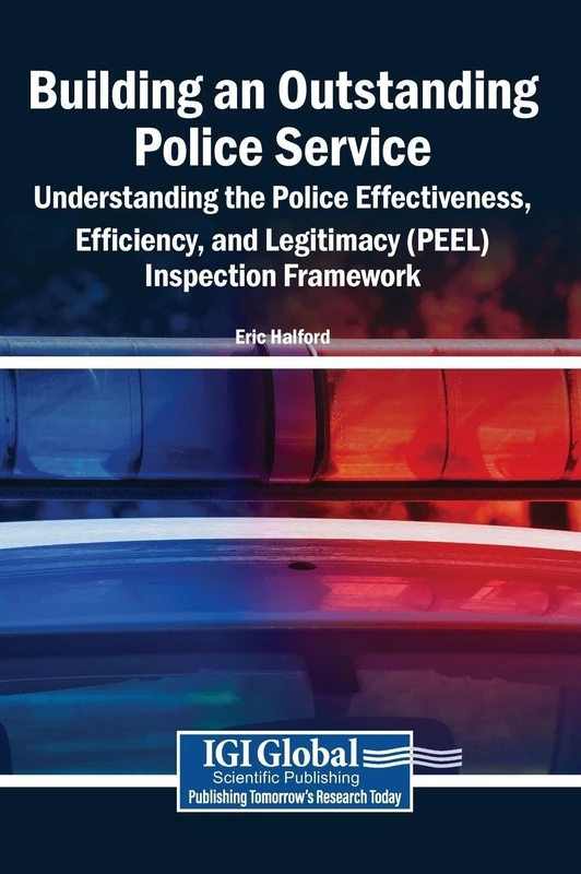 Building an Outstanding Police Service: Understanding the Police Effectiveness, Efficiency, and Legitimacy (PEEL) Inspection Framework