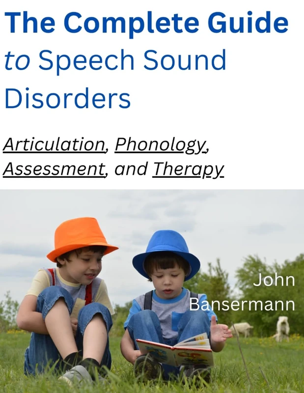 The Complete Guide to Speech Sound Disorders: Articulation, Phonology, Assessment, And Therapy