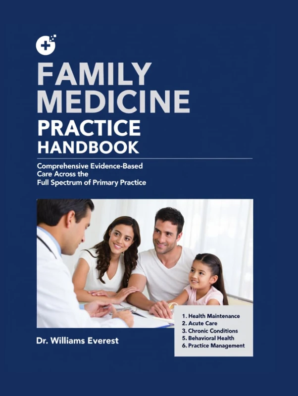 FAMILY MEDICINE PRACTICE HANDBOOK: Comprehensive Evidence-Based Care Across the Full Spectrum of Primary Practice