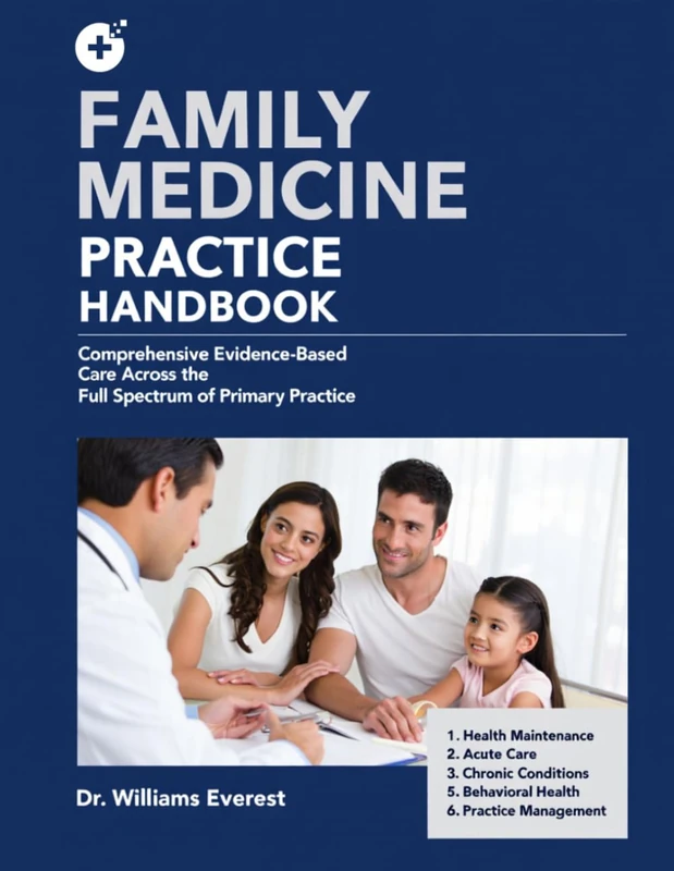 FAMILY MEDICINE PRACTICE HANDBOOK: Comprehensive Evidence-Based Care Across the Full Spectrum of Primary Practice