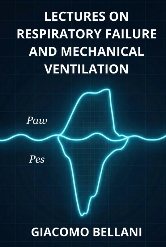 Lectures on Respiratory Failure and Mechanical Ventilation: 2025 Edition