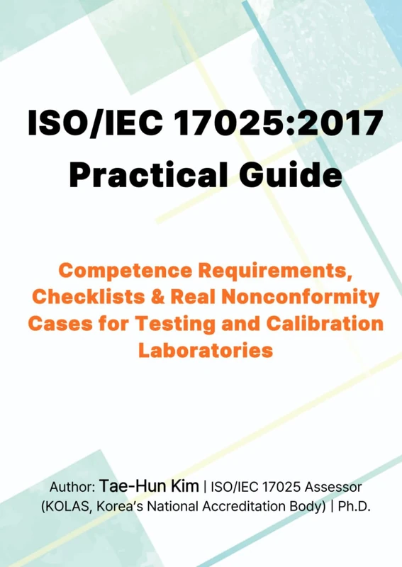 ISO/IEC 17025:2017 Practical Guide: Competence Requirements, Checklists & Real Nonconformity Cases for Testing and Calibration Laboratories - Image 1