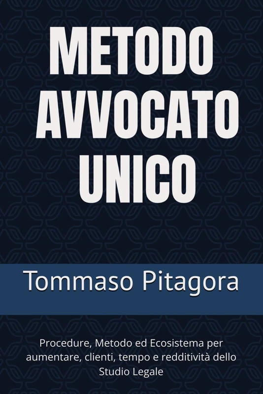 Metodo Avvocato Unico: Procedure, Metodo ed Ecosistema per aumentare ordine, clienti, tempo e redditività dello Studio Legale - Image 1