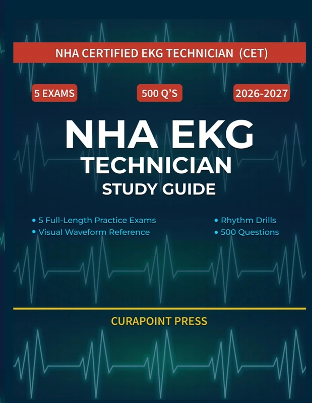 NHA EKG Technician Study Guide: 5 Full-Length Practice Exams with 500 Questions, Rhythm Drills, and a Visual Waveform Reference