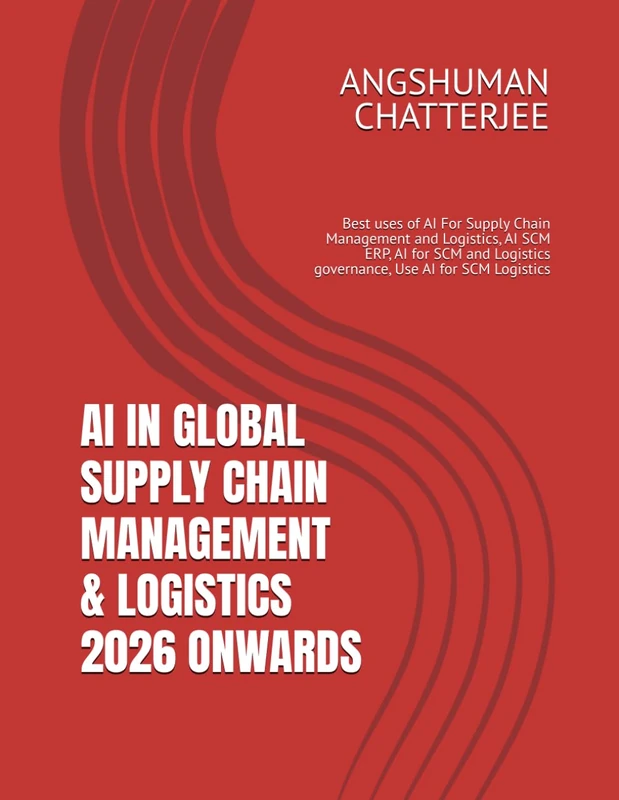 AI IN GLOBAL SUPPLY CHAIN MANAGEMENT & LOGISTICS 2026 ONWARDS: Best uses of AI For Supply Chain Management and Logistics, AI SCM ERP, AI for SCM and Logistics governance, Use AI for SCM Logistics - Image 1