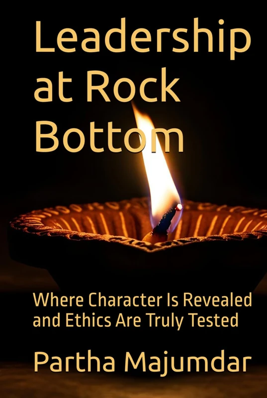 Leadership at Rock Bottom: Where Character Is Revealed and Ethics Are Truly Tested (Management)