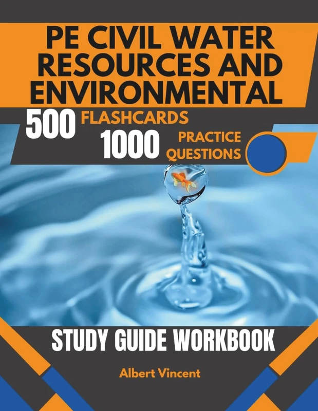 PE Civil Water Resources and Environmental Study Guide Workbook: 1000 Practice Questions, 500 Flashcards, and In-Depth Review for Exam Success
