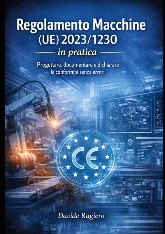 Regolamento Macchine (UE) 2023/1230 in pratica: Progettare, documentare e dichiarare la conformità senza errori