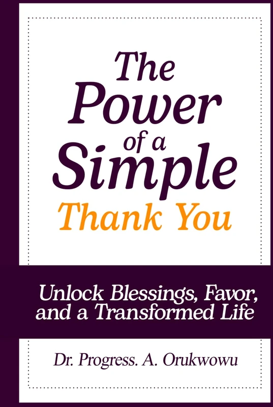 The Power of a Simple Thank You: Unlock Blessings, Favor, and a Transformed Life