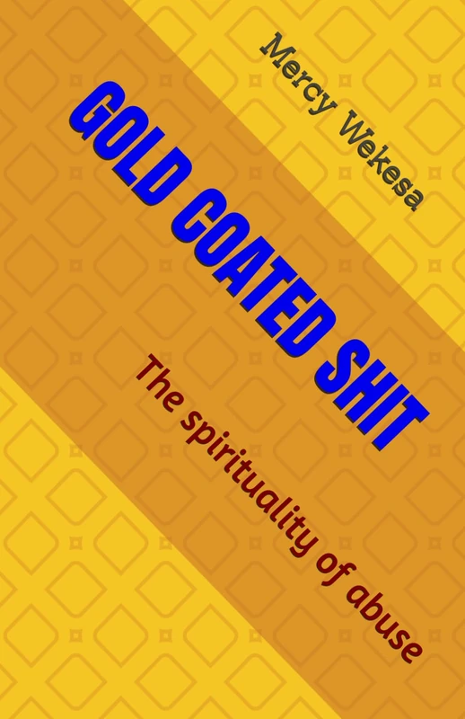 GOLD COATED SHIT: The spirituality of abuse