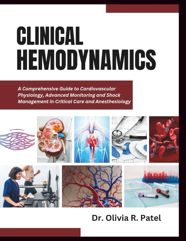 CLINICAL HEMODYNAMICS: A Comprehensive Guide to Cardiovascular Physiology, Advanced Monitoring and Shock Management in Critical Care and Anesthesiology - Image 1