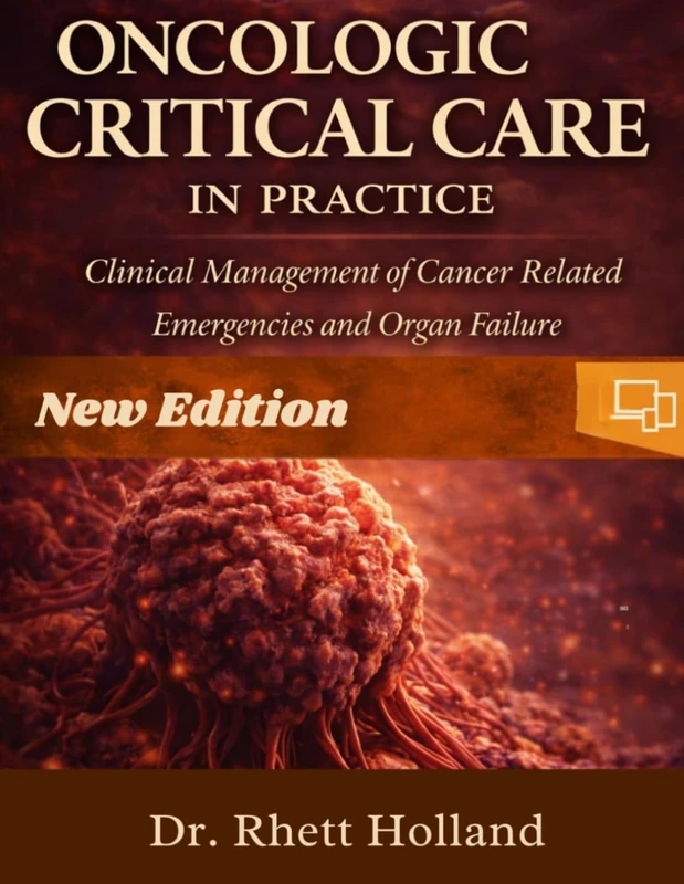 ONCOLOGIC CRITICAL CARE IN PRACTICE: Clinical Management of Cancer Related Emergencies and Organ Failure
