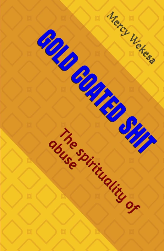 GOLD COATED SHIT: The spirituality of abuse
