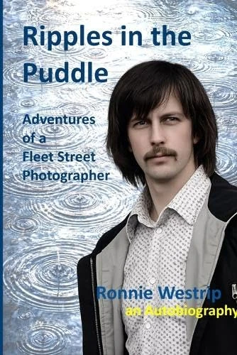 Ripples in the puddle- Ronnie Westrip an Autobiography: Adventures of a Fleet St Photographer