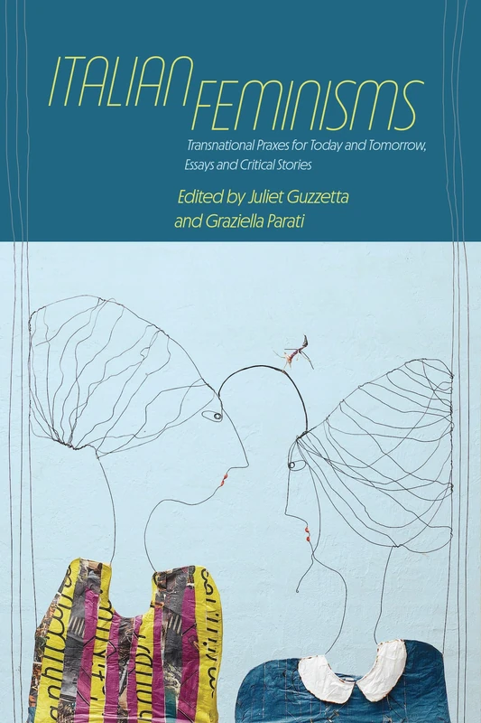 Italian Feminisms: Transnational Praxes for Today and Tomorrow, Essays and Critical Stories (SUNY series in Feminist Criticism and Theory)