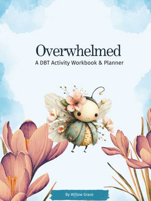 Overwhelmed: A DBT Activity Workbook & Planner