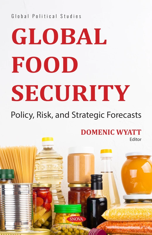 Global Food Security: Policy, Risk, and Strategic Forecasts (Global Political Studies)