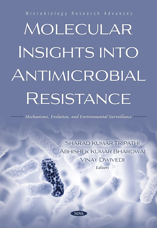 Molecular Insights into Antimicrobial Resistance: Mechanisms, Evolution, and Environmental Surveillance (Microbiology Research Advances)