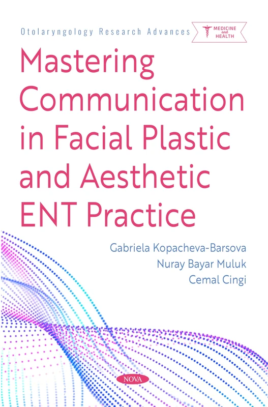 Mastering Communication in Facial Plastic and Aesthetic ENT Practice (Otolaryngology Research Advances)