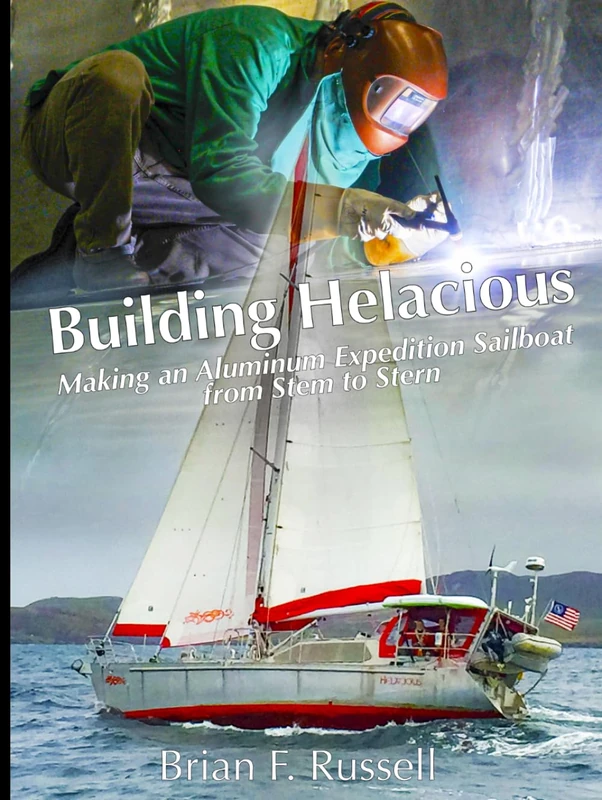 Building Helacious: Making an Aluminum Expedition Sailboat from Stem to Stern