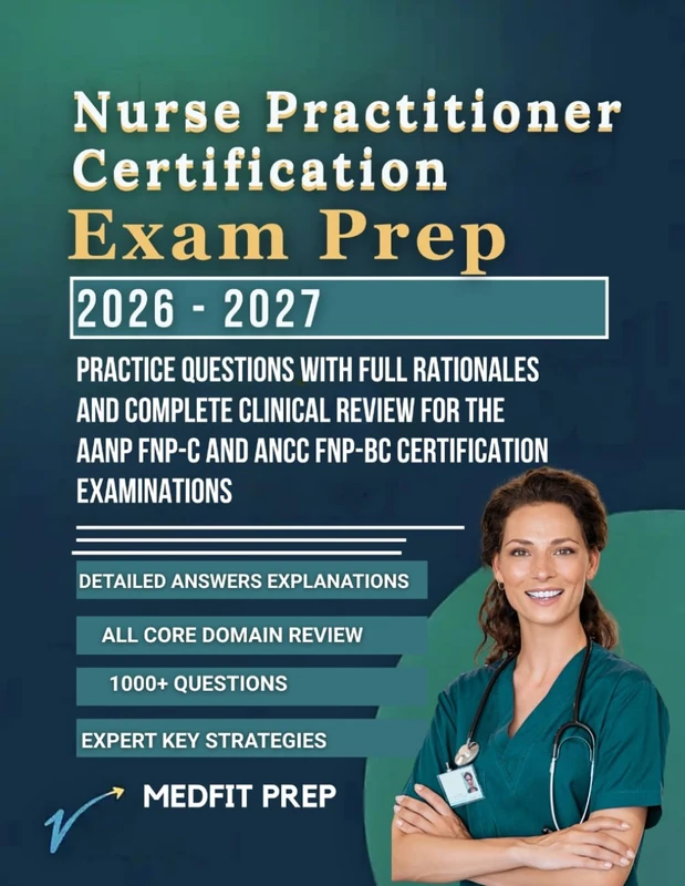 Nurse Practitioner Certification Exam Prep: Practice Questions with Full Rationales and Complete Clinical Review for the AANP FNP-C and ANCC FNP-BC Certification Examinations