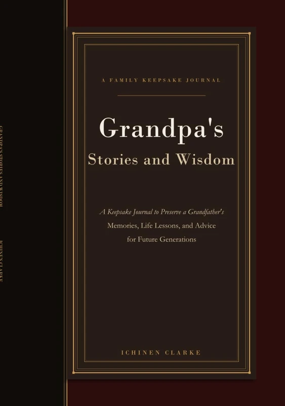 Grandpa's Stories and Wisdom: A Keepsake Journal to Preserve a Grandfather's Memories, Life Lessons, and Advice for Future Generations