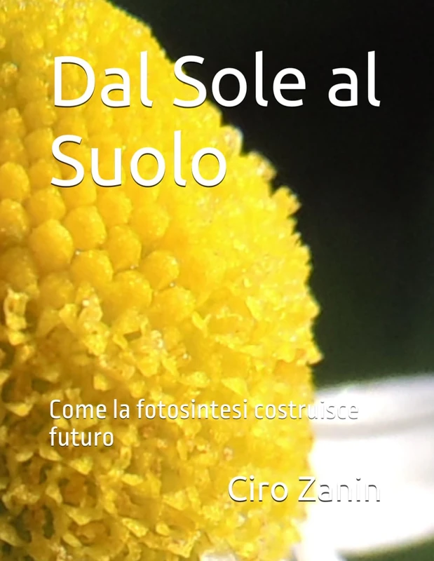 Dal Sole al Suolo: Come la fotosintesi costruisce futuro (Fondamenti dell’Agricoltura Biologica Rigenerativa)