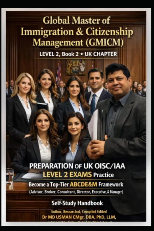 Global Master of Immigration & Citizenship Management (GMICM) LEVEL 2 Book 2 UK CHAPTER PREPARATION OF UK OISC/IAA LEVEL 2 EXAMS Practice Become a ... UK and global immigrations consultant route)
