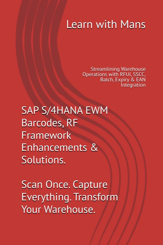 SAP S/4HANA EWM Barcode Enhancements Solution. Scan Once. Capture Everything. Transform Your Warehouse.: Streamlining Warehouse Operations with RFUI, SSCC, Batch, Expiry & EAN Integration