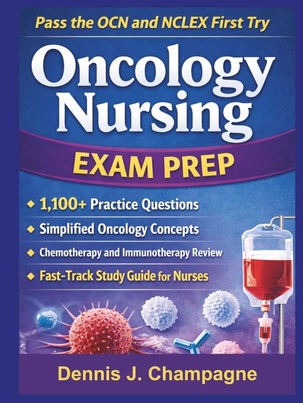 Oncology Nursing Exam Prep: Pass the OCN and NCLEX First Try With 1,100 Practice Questions, Simplified Oncology Concepts, Chemotherapy and ... Study Guide for Nurses (medical books)