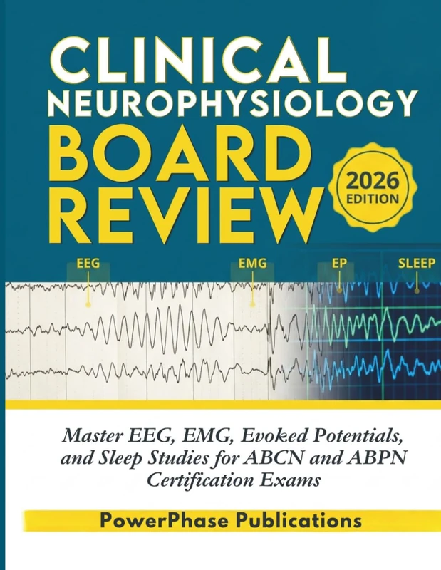 Clinical Neurophysiology Board Review: Master EEG, EMG, Evoked Potentials, and Sleep Studies for ABCN and ABPN Certification Exams