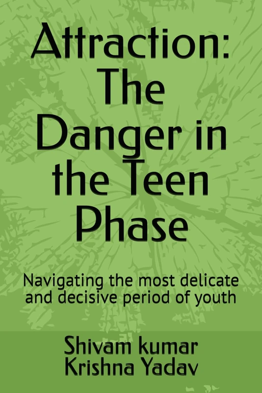 Attraction: The Danger in the Teen Phase: Navigating the most delicate and decisive period of youth - Image 1